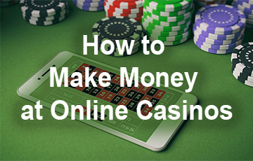 How to Make Money at Online Casinos
